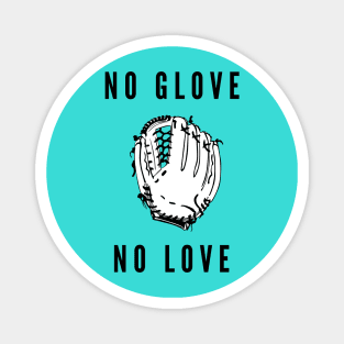 No glove no love- a baseball softball design Magnet